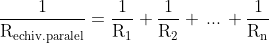 \mathrm{\frac{1}{R_{echiv.paralel}}=\frac{1}{R_1}+\frac{1}{R_2}+\, ...\, +\frac{1}{R_n}}